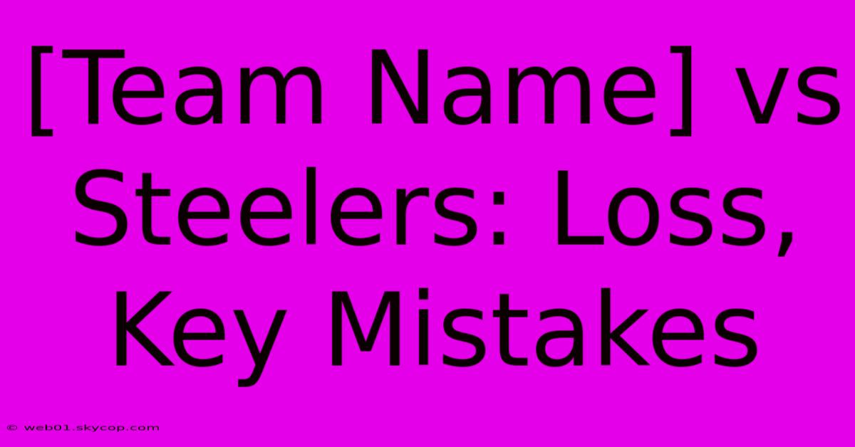 [Team Name] Vs Steelers: Loss, Key Mistakes 