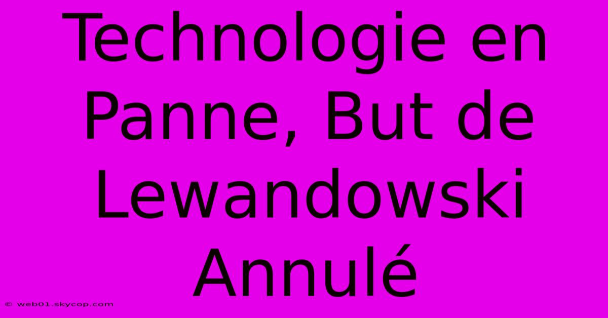 Technologie En Panne, But De Lewandowski Annulé