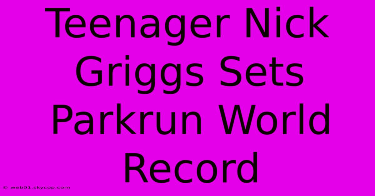 Teenager Nick Griggs Sets Parkrun World Record