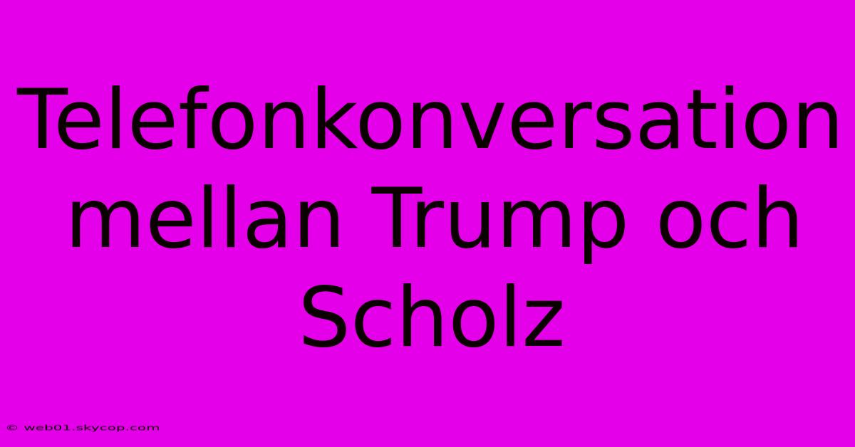 Telefonkonversation Mellan Trump Och Scholz 