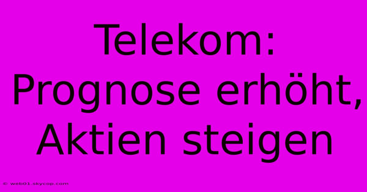 Telekom: Prognose Erhöht, Aktien Steigen