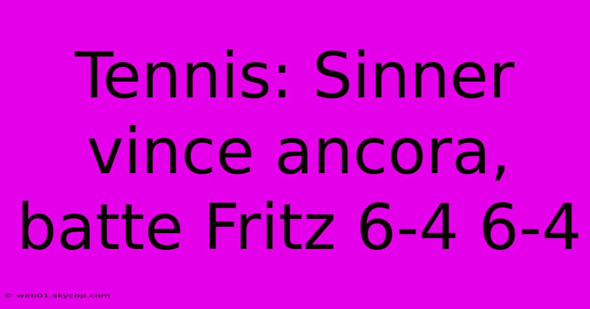 Tennis: Sinner Vince Ancora, Batte Fritz 6-4 6-4