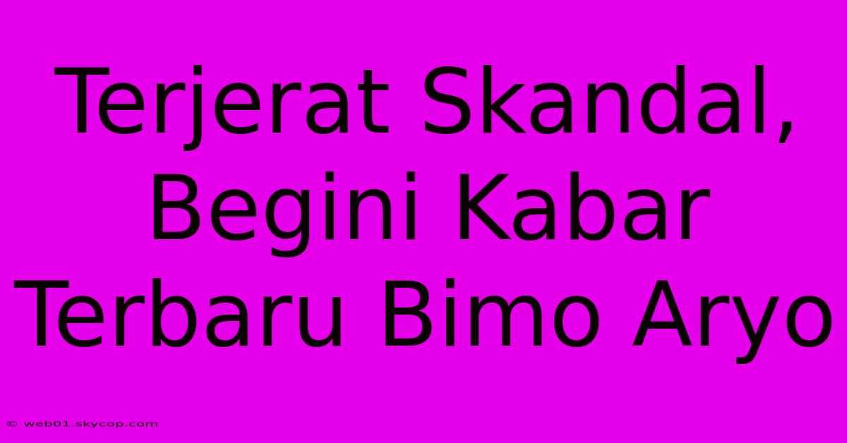 Terjerat Skandal, Begini Kabar Terbaru Bimo Aryo