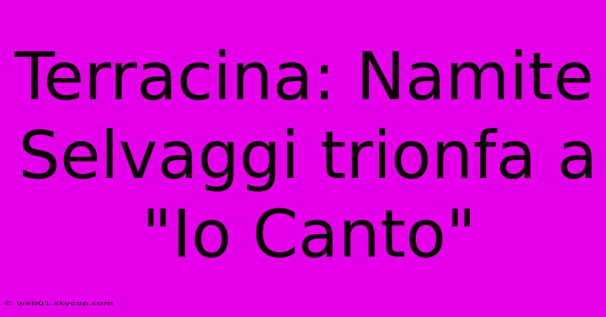 Terracina: Namite Selvaggi Trionfa A 