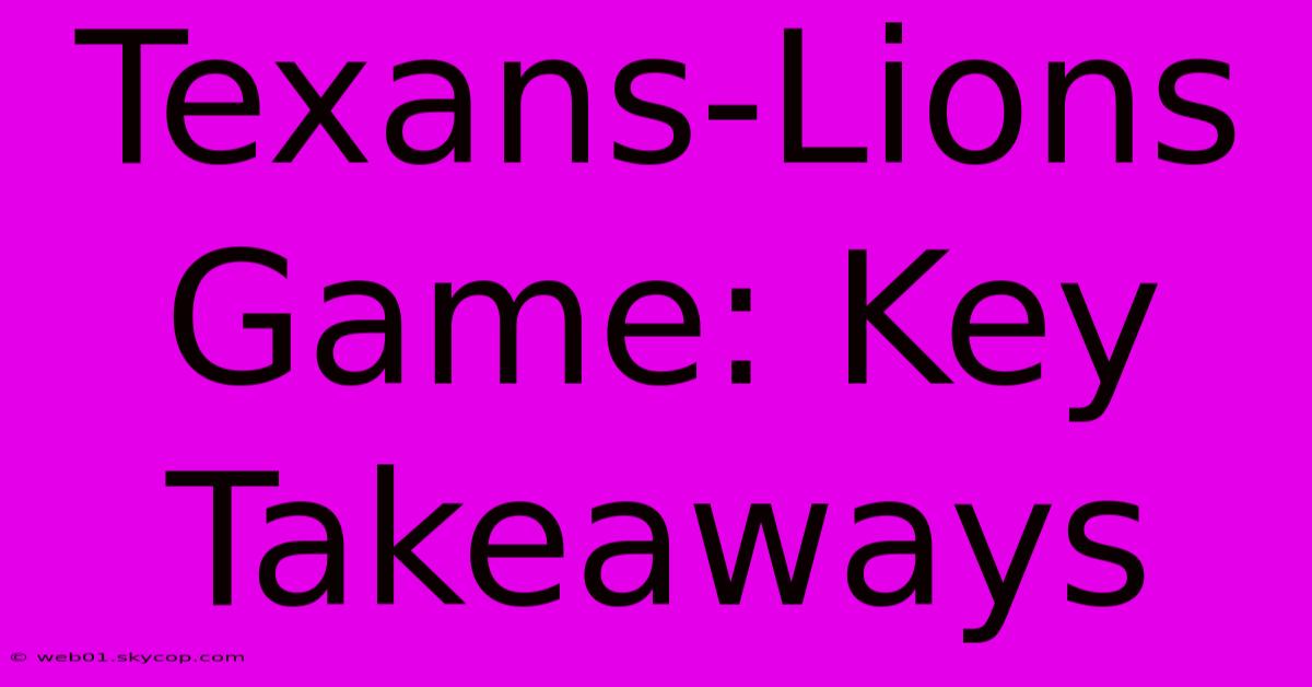 Texans-Lions Game: Key Takeaways 