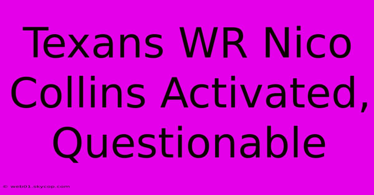 Texans WR Nico Collins Activated, Questionable 