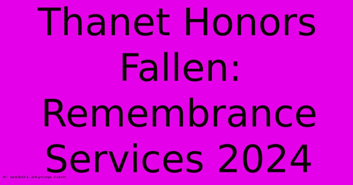 Thanet Honors Fallen: Remembrance Services 2024