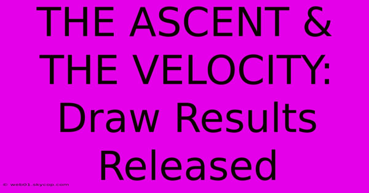 THE ASCENT & THE VELOCITY: Draw Results Released