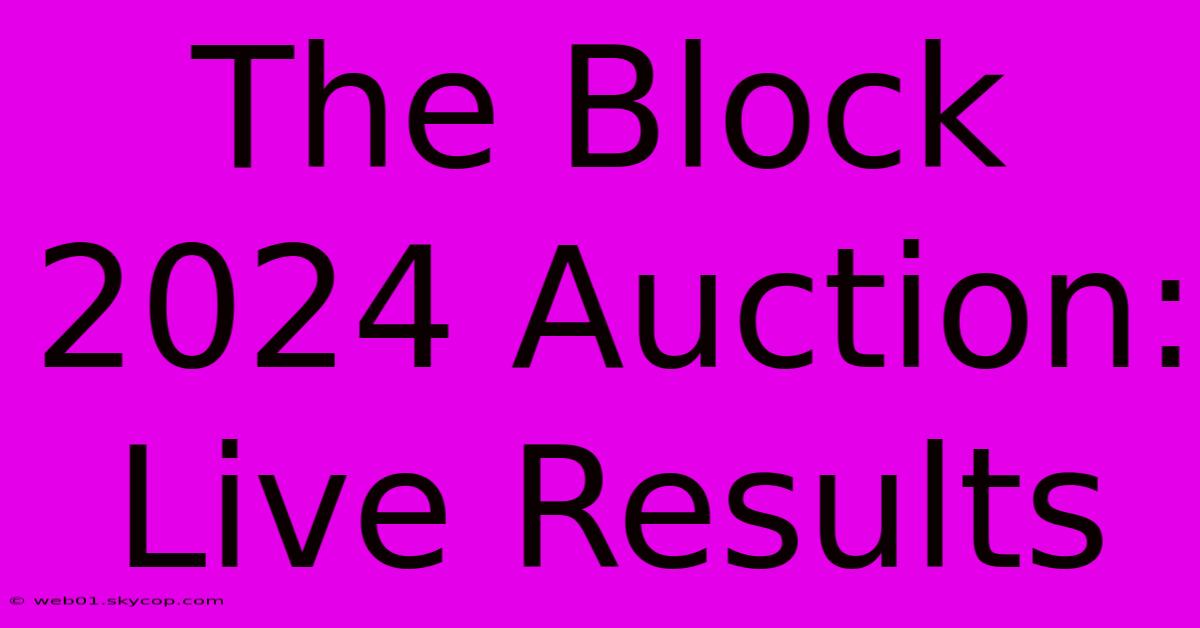 The Block 2024 Auction: Live Results