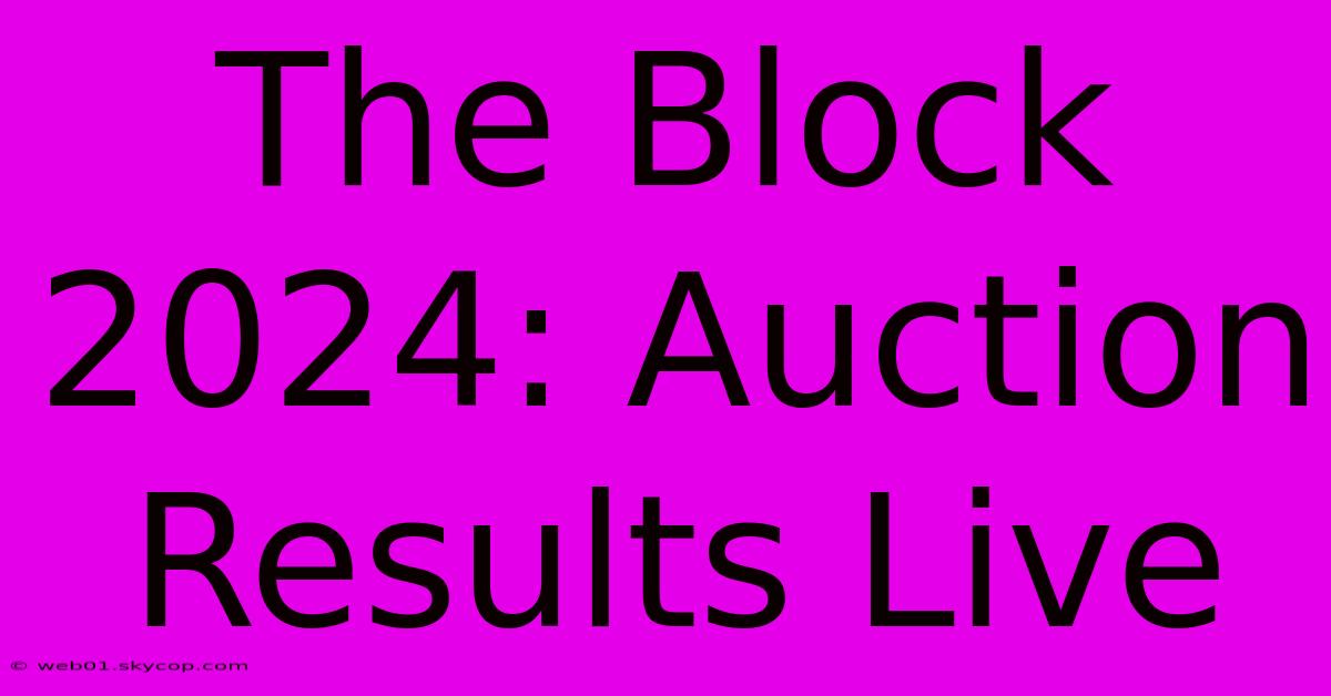 The Block 2024: Auction Results Live