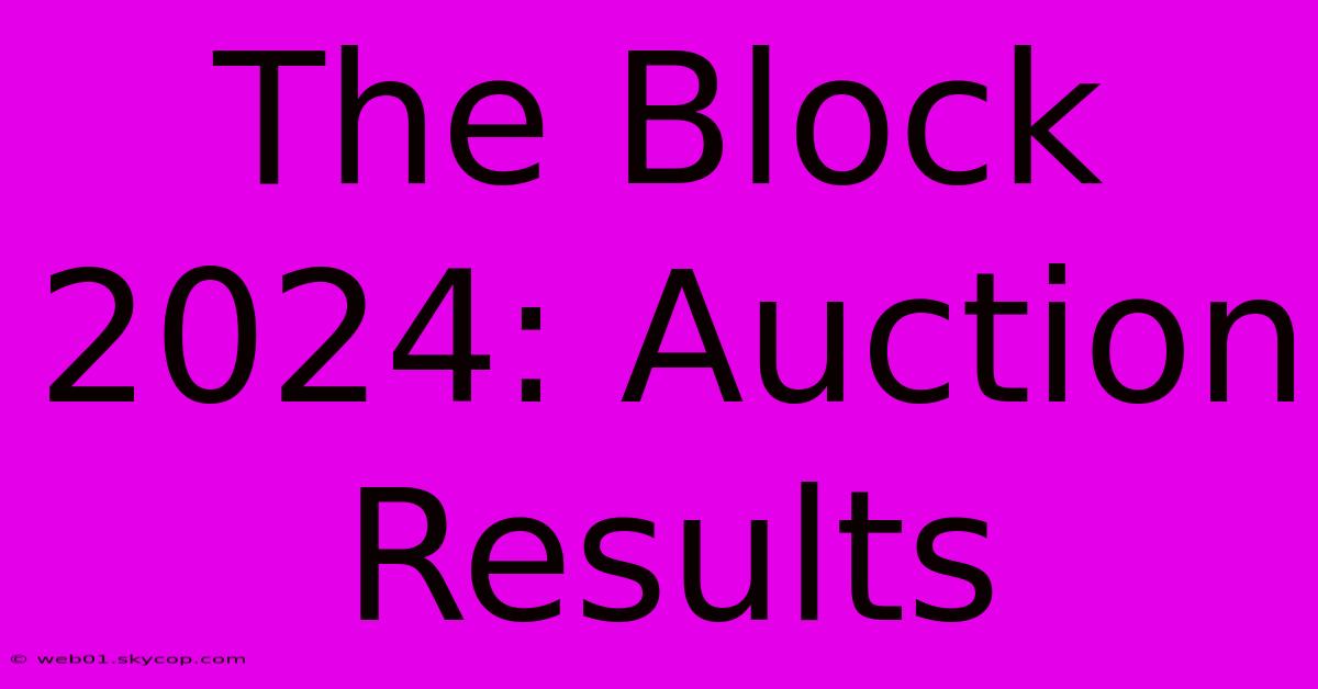 The Block 2024: Auction Results