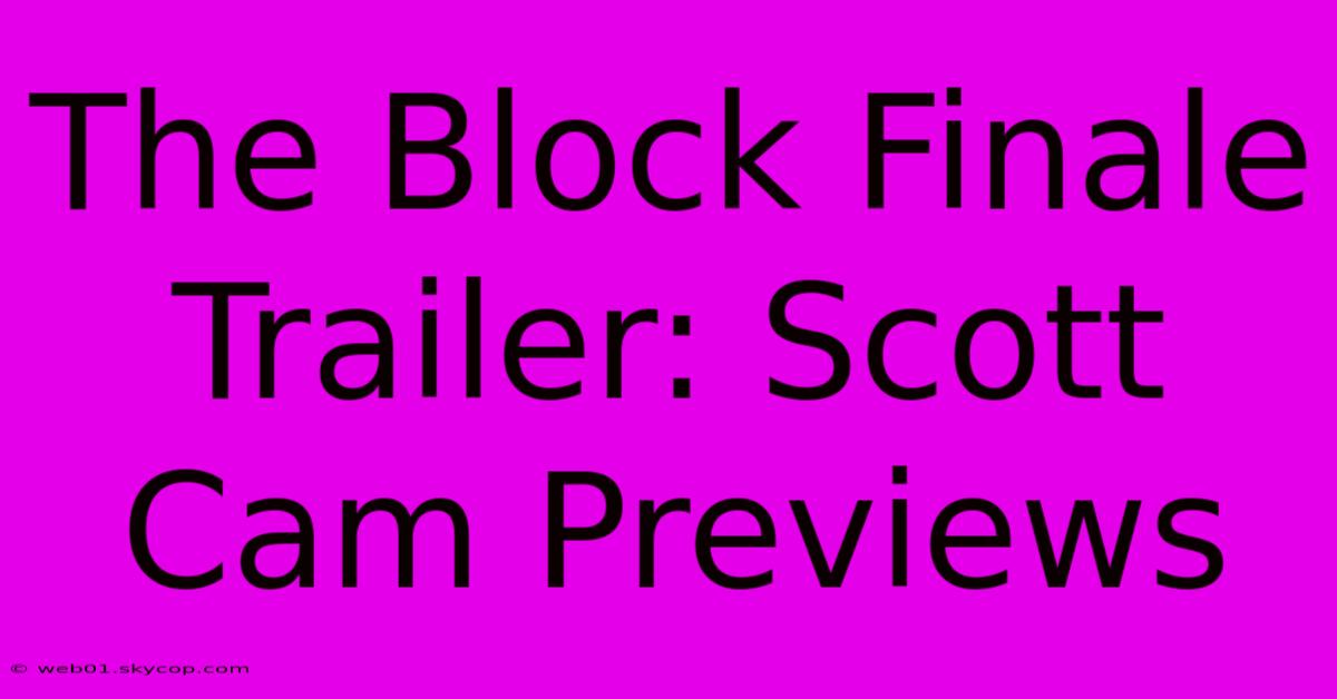 The Block Finale Trailer: Scott Cam Previews