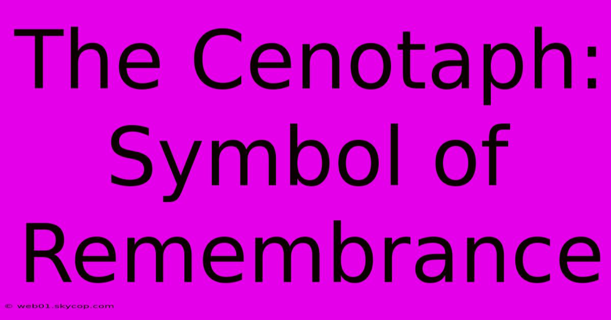 The Cenotaph: Symbol Of Remembrance