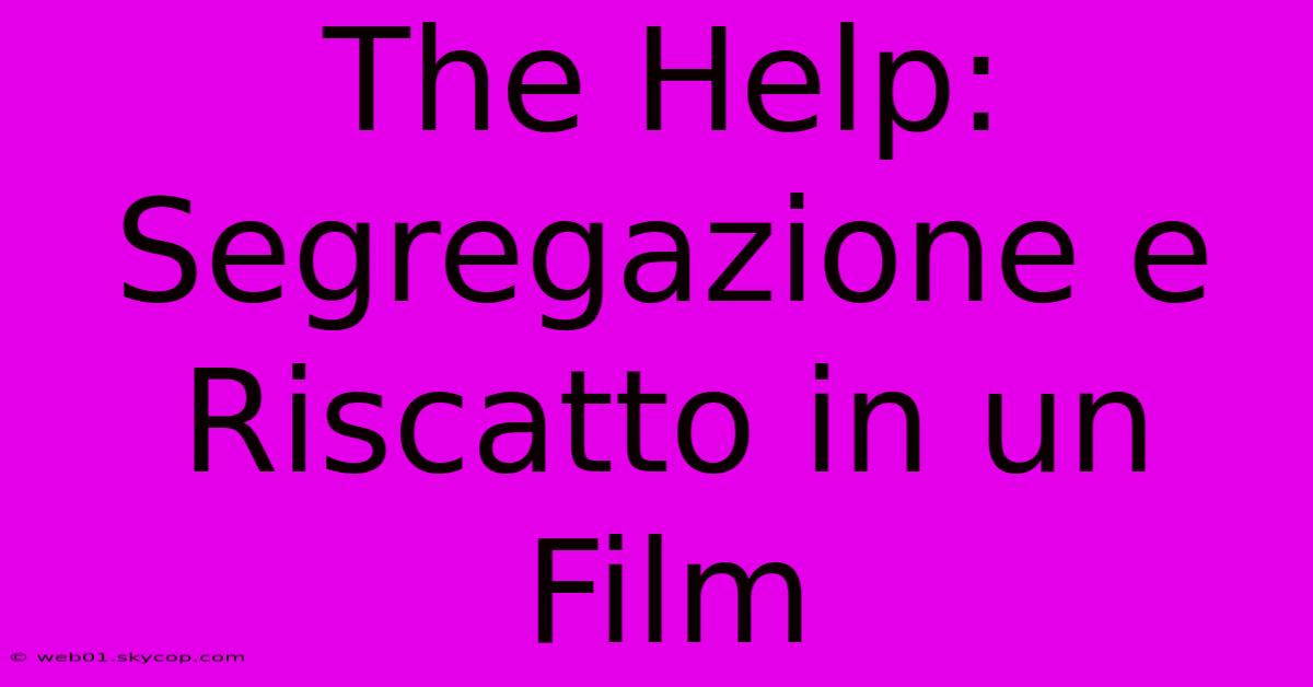 The Help: Segregazione E Riscatto In Un Film