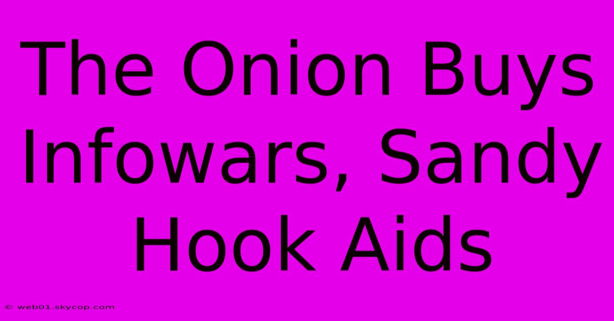 The Onion Buys Infowars, Sandy Hook Aids