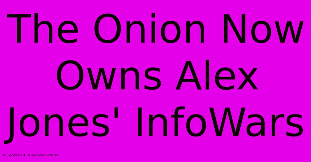 The Onion Now Owns Alex Jones' InfoWars