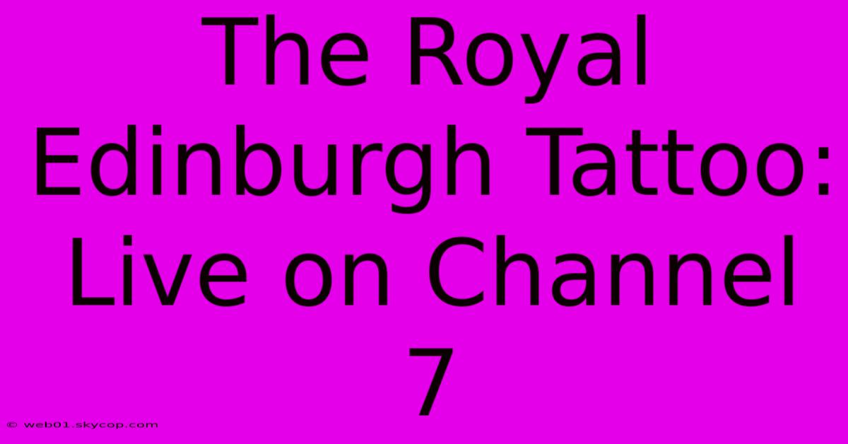 The Royal Edinburgh Tattoo: Live On Channel 7