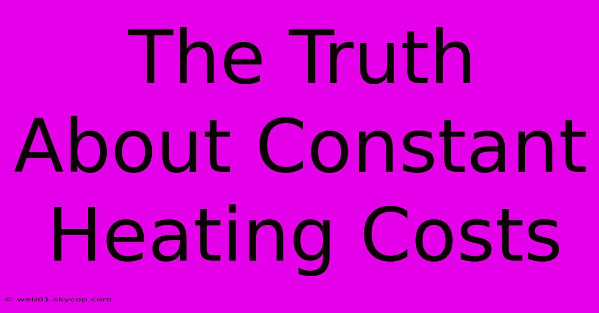 The Truth About Constant Heating Costs