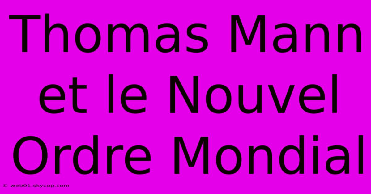 Thomas Mann Et Le Nouvel Ordre Mondial