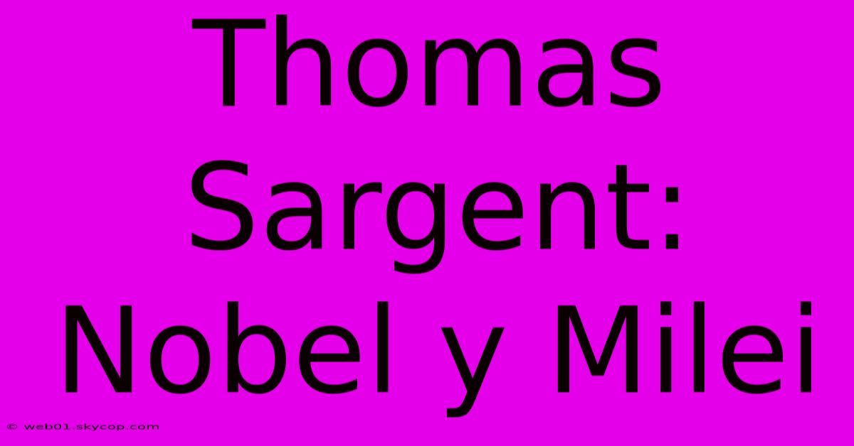 Thomas Sargent: Nobel Y Milei