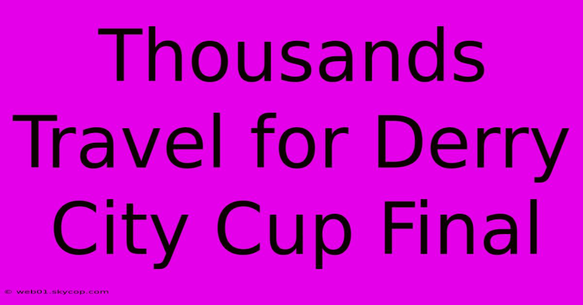 Thousands Travel For Derry City Cup Final