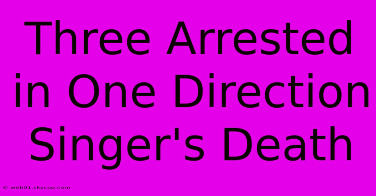 Three Arrested In One Direction Singer's Death 