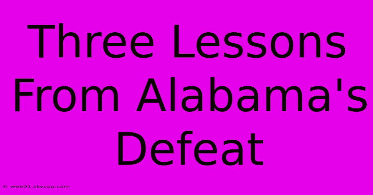 Three Lessons From Alabama's Defeat