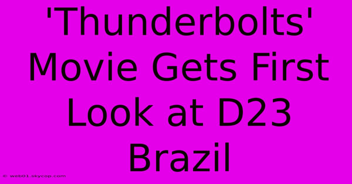 'Thunderbolts' Movie Gets First Look At D23 Brazil