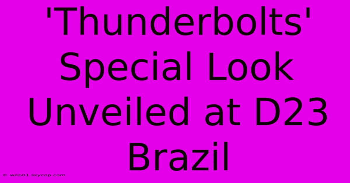 'Thunderbolts' Special Look Unveiled At D23 Brazil 