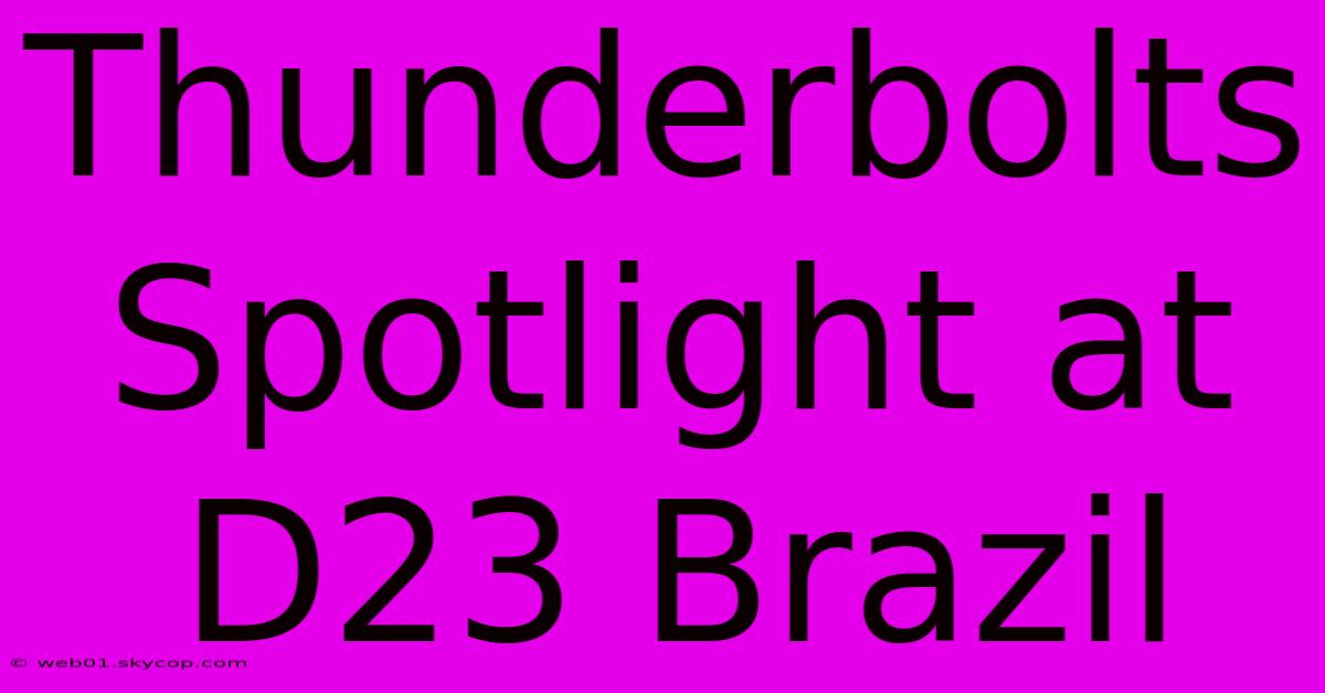 Thunderbolts Spotlight At D23 Brazil