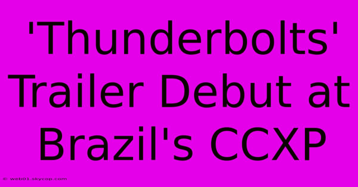 'Thunderbolts' Trailer Debut At Brazil's CCXP 