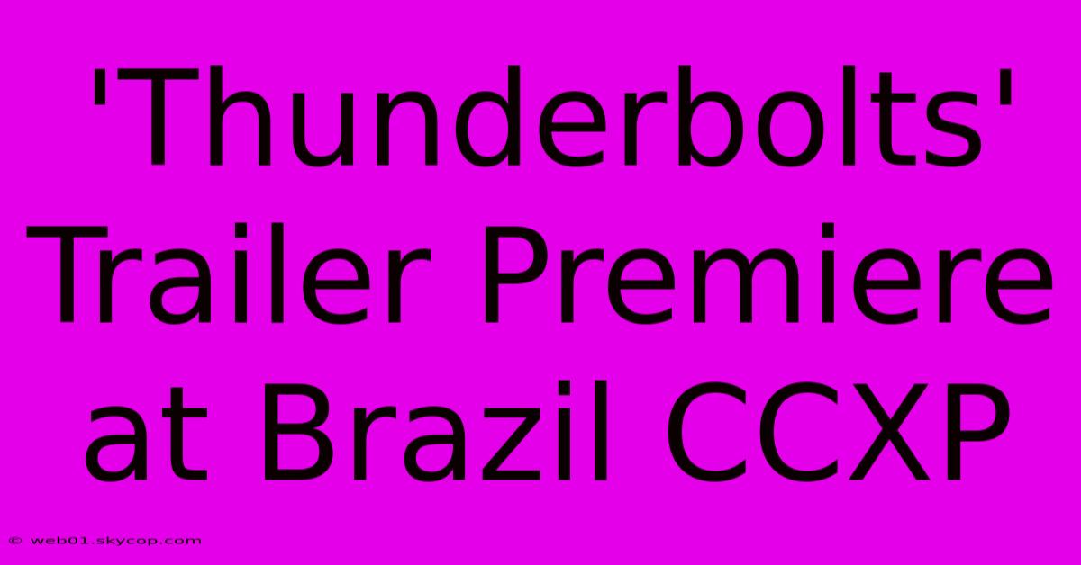 'Thunderbolts' Trailer Premiere At Brazil CCXP