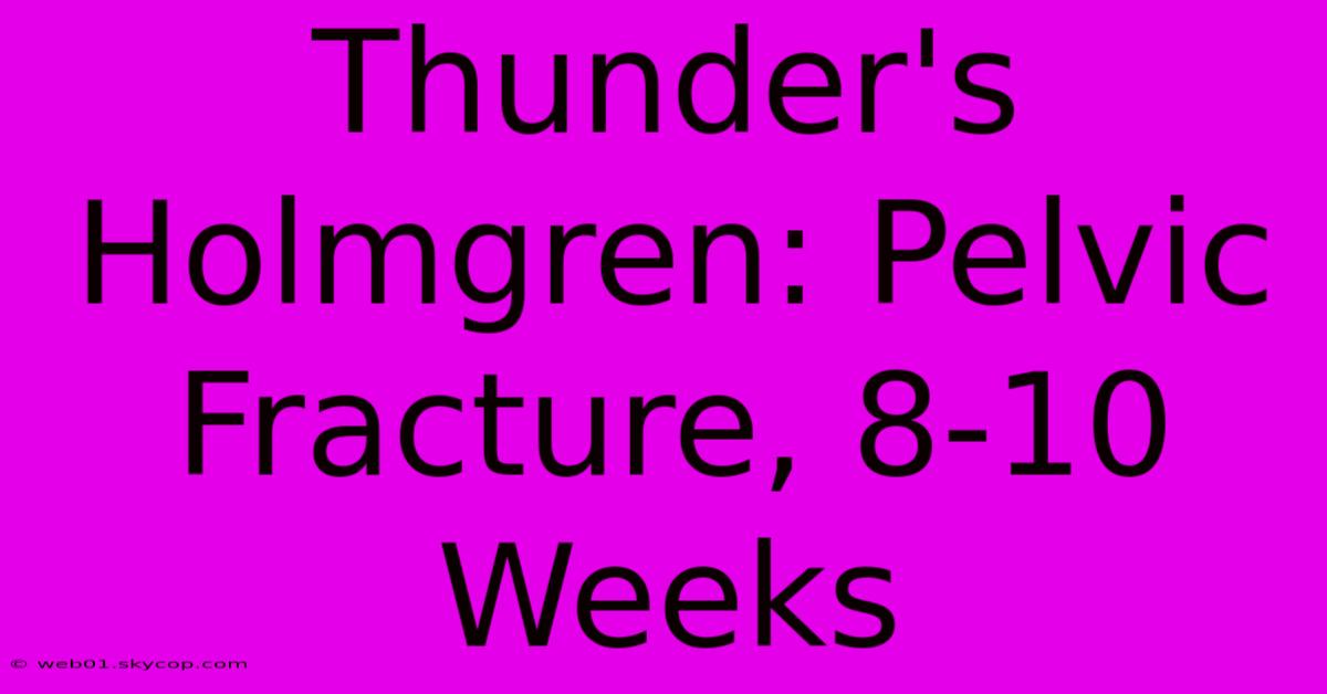 Thunder's Holmgren: Pelvic Fracture, 8-10 Weeks 