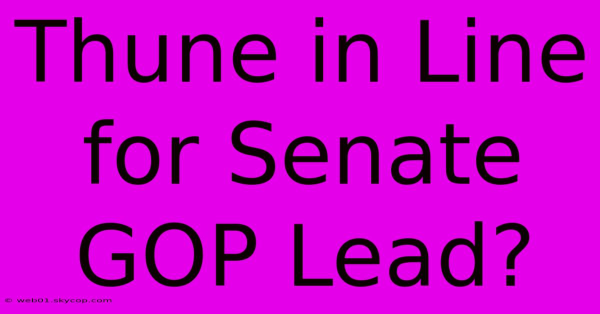 Thune In Line For Senate GOP Lead? 