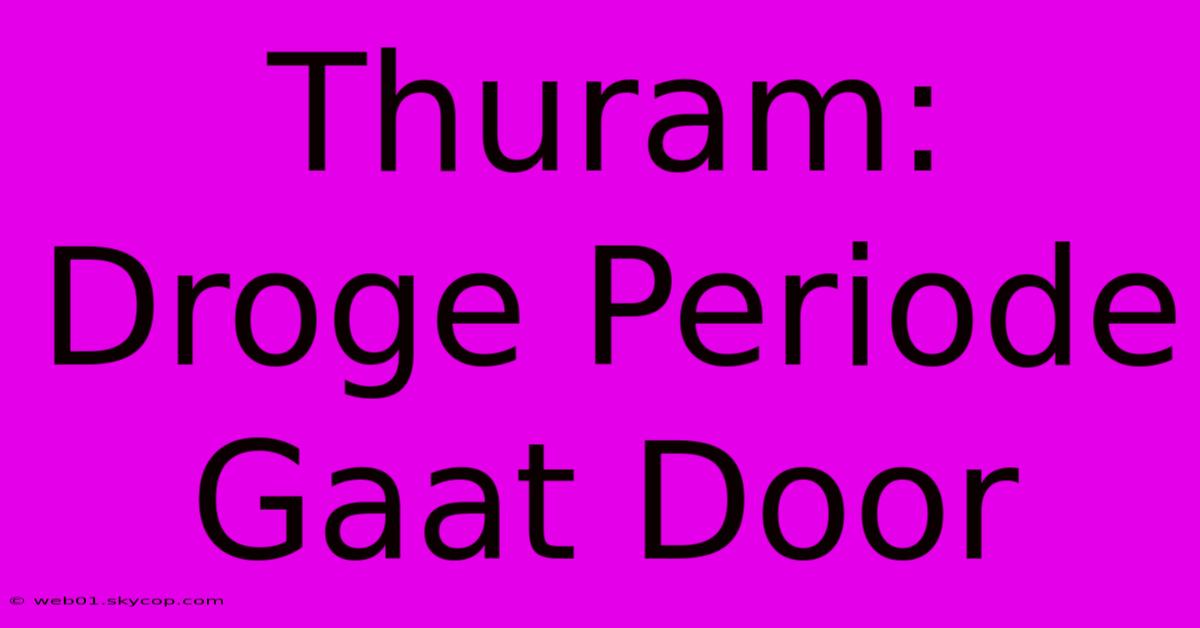 Thuram: Droge Periode Gaat Door