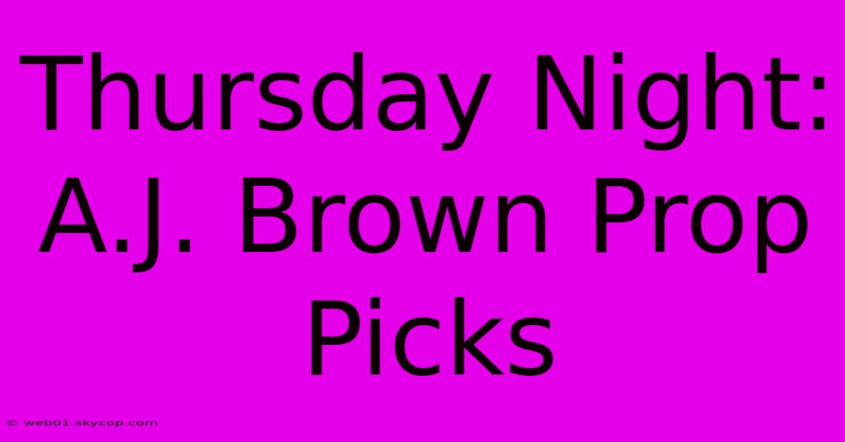 Thursday Night: A.J. Brown Prop Picks