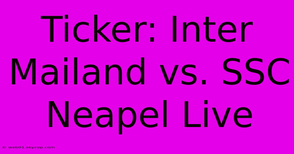 Ticker: Inter Mailand Vs. SSC Neapel Live