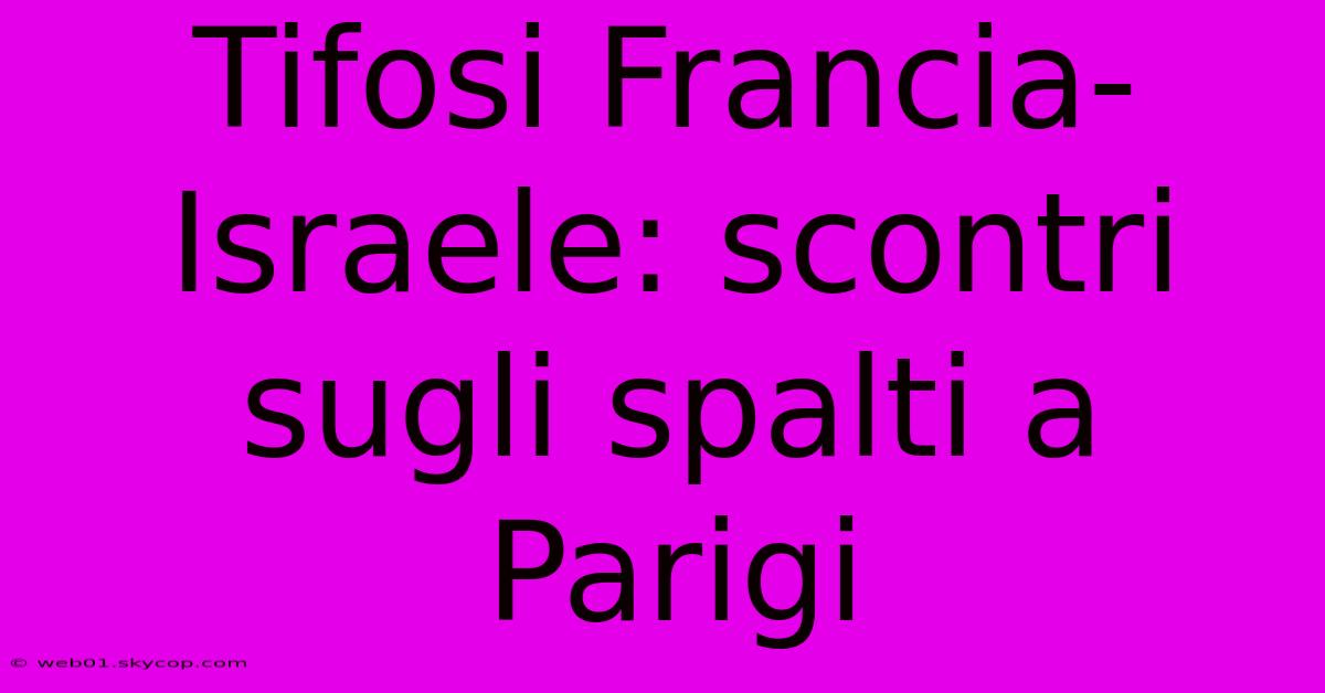 Tifosi Francia-Israele: Scontri Sugli Spalti A Parigi