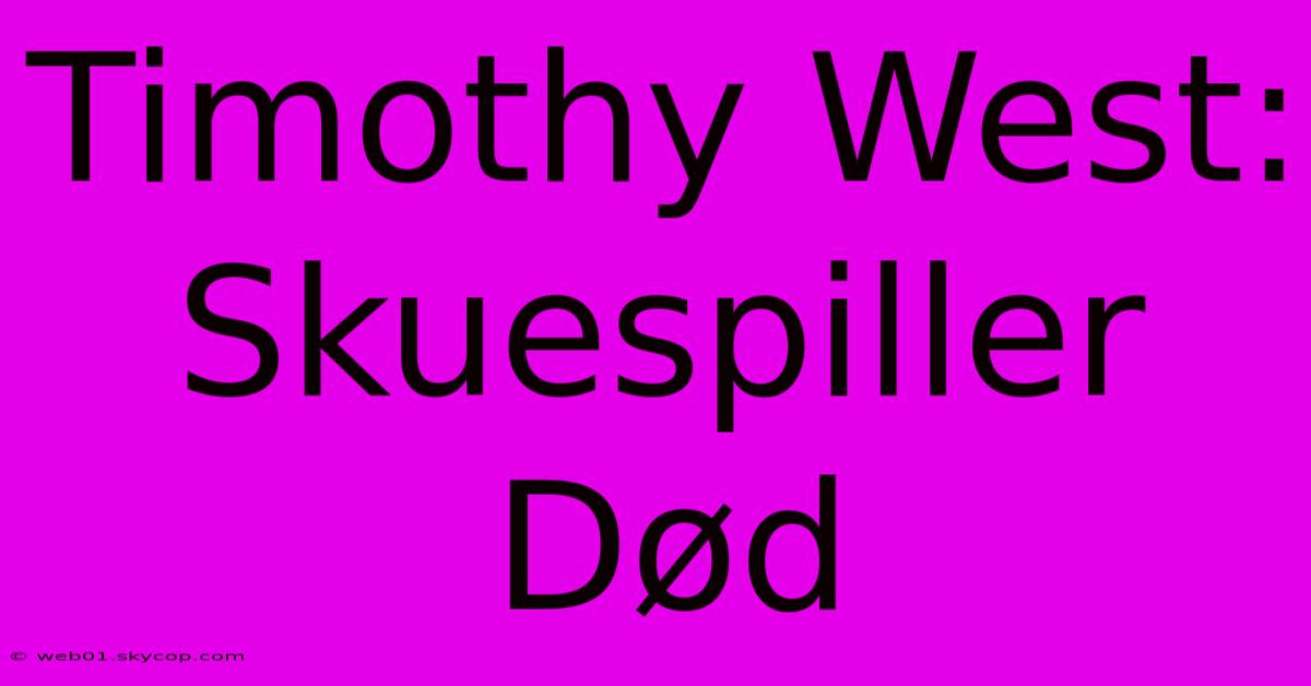 Timothy West: Skuespiller Død