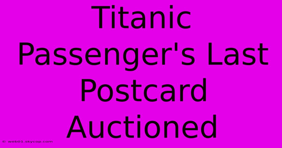 Titanic Passenger's Last Postcard Auctioned