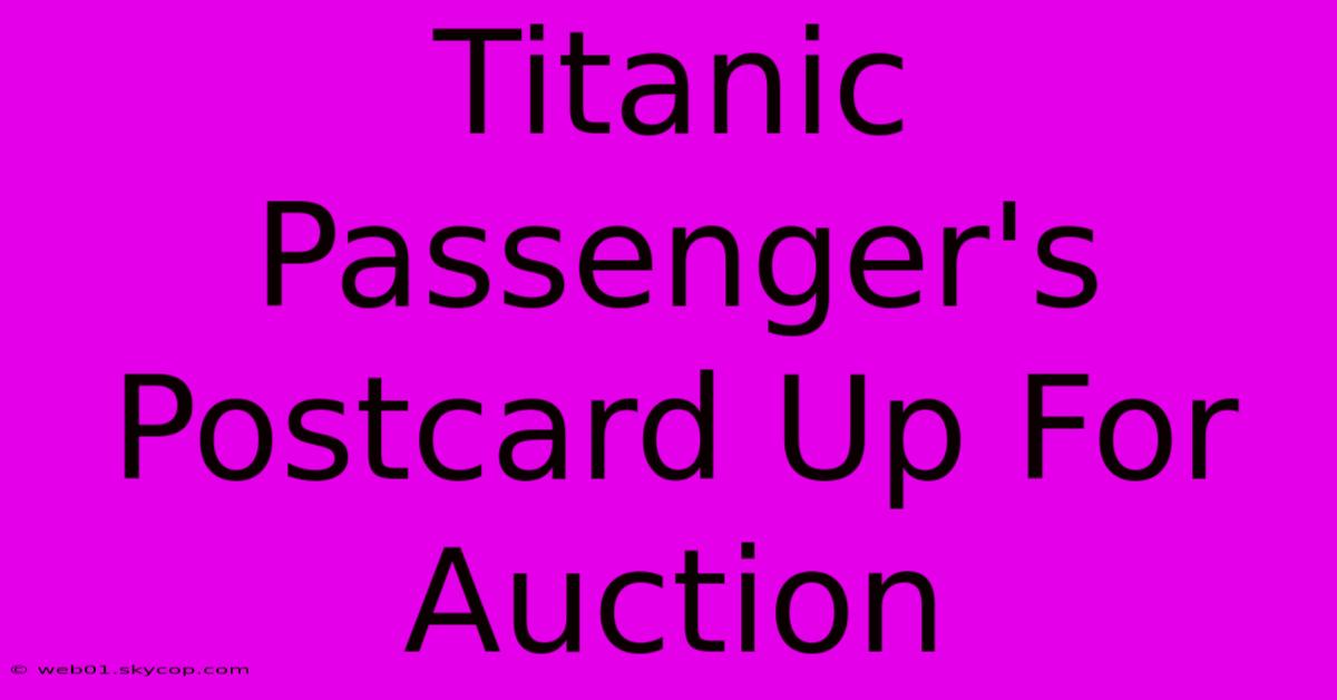 Titanic Passenger's Postcard Up For Auction