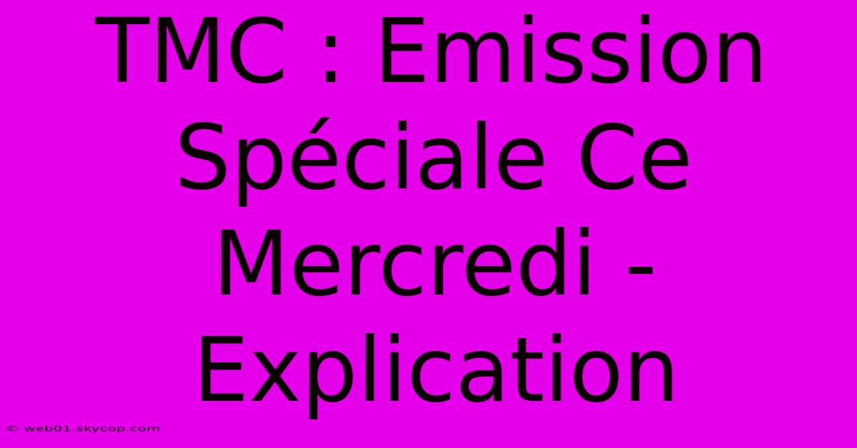 TMC : Emission Spéciale Ce Mercredi - Explication