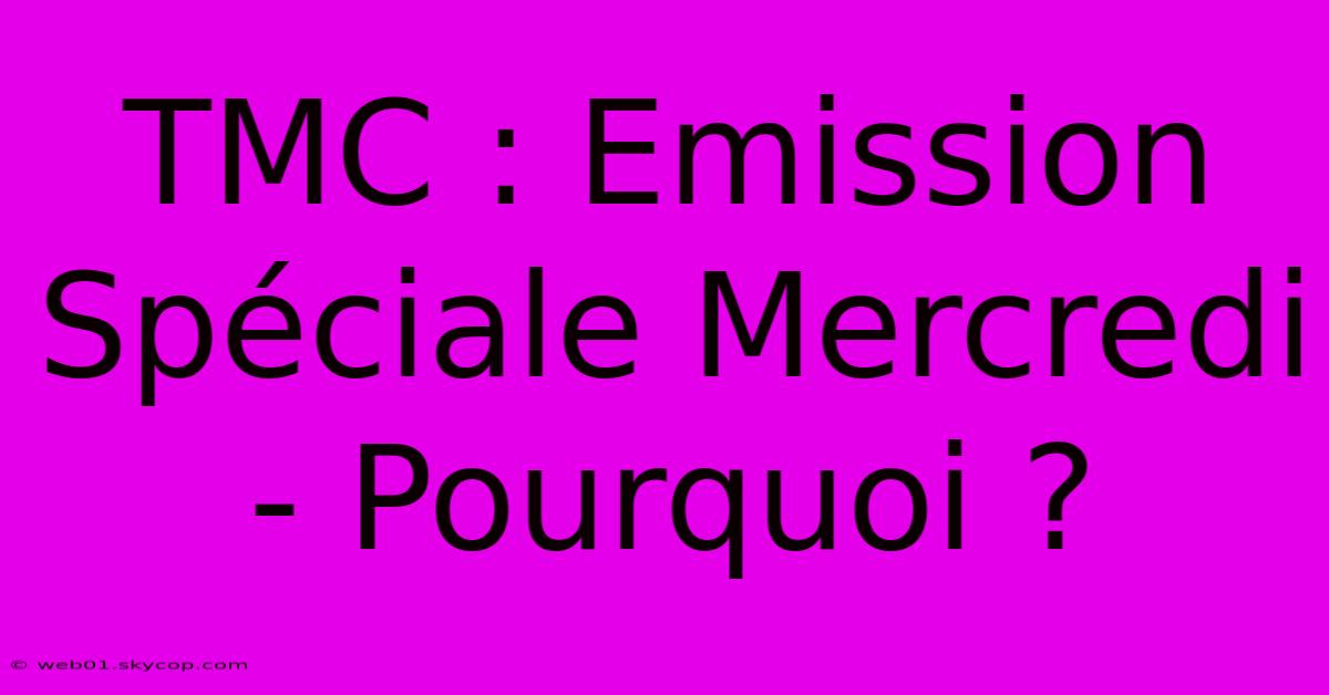 TMC : Emission Spéciale Mercredi - Pourquoi ?