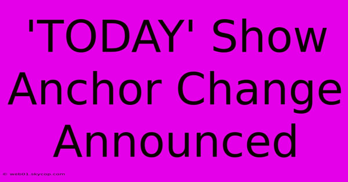 'TODAY' Show Anchor Change Announced