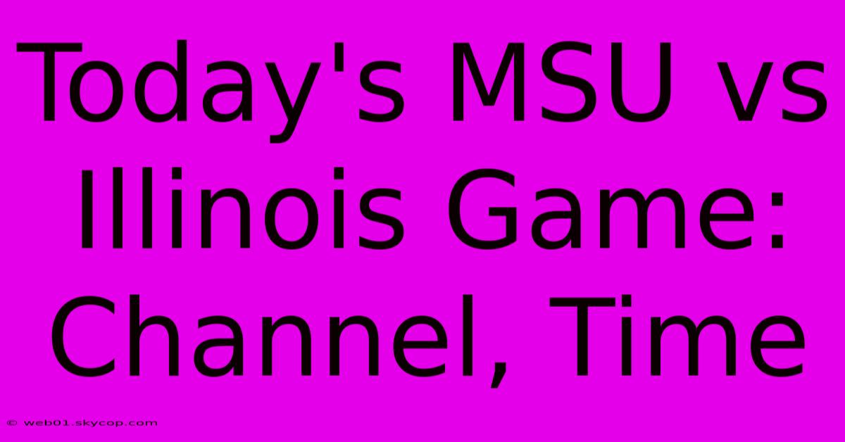 Today's MSU Vs Illinois Game: Channel, Time