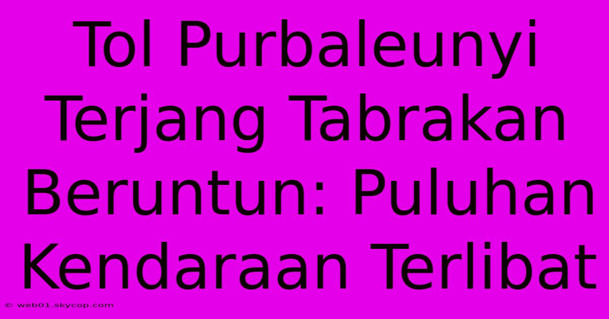 Tol Purbaleunyi Terjang Tabrakan Beruntun: Puluhan Kendaraan Terlibat