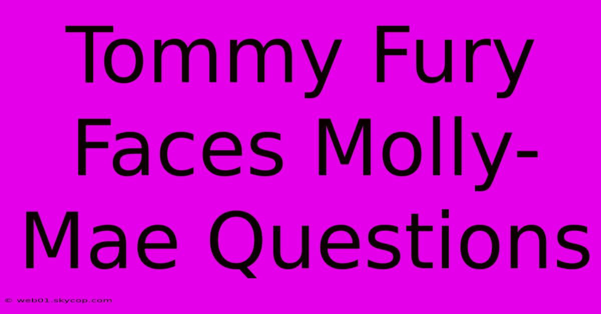 Tommy Fury Faces Molly-Mae Questions