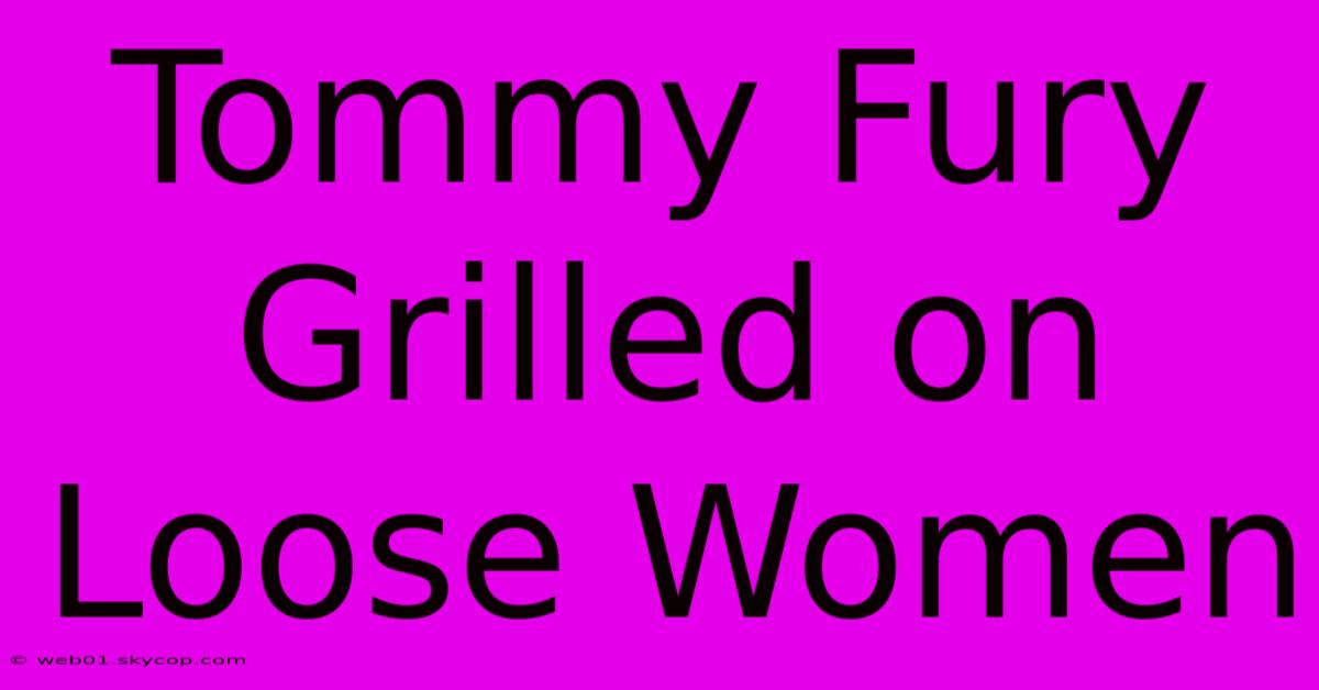 Tommy Fury Grilled On Loose Women