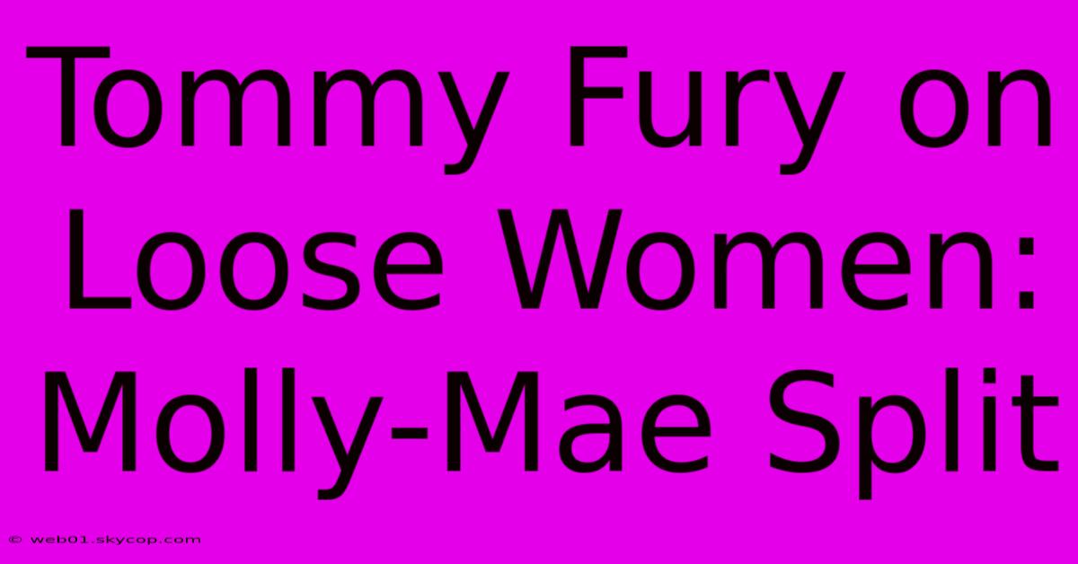 Tommy Fury On Loose Women: Molly-Mae Split