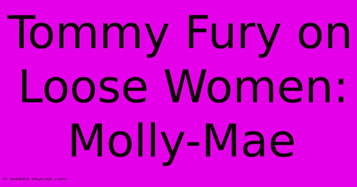 Tommy Fury On Loose Women: Molly-Mae 